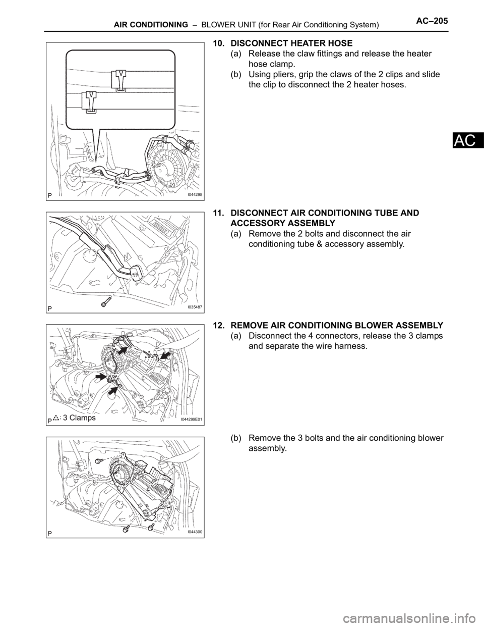 TOYOTA SIENNA 2007 Service Repair Manual AIR CONDITIONING – BLOWER UNIT (for Rear Air Conditioning System)AC–205
AC
10. DISCONNECT HEATER HOSE
(a) Release the claw fittings and release the heater
hose clamp.
(b) Using pliers, grip the TOYOTA SIENNA 2007 Service Repair Manual AIR CONDITIONING – BLOWER UNIT (for Rear Air Conditioning System)AC–205
AC
10. DISCONNECT HEATER HOSE
(a) Release the claw fittings and release the heater
hose clamp.
(b) Using pliers, grip the