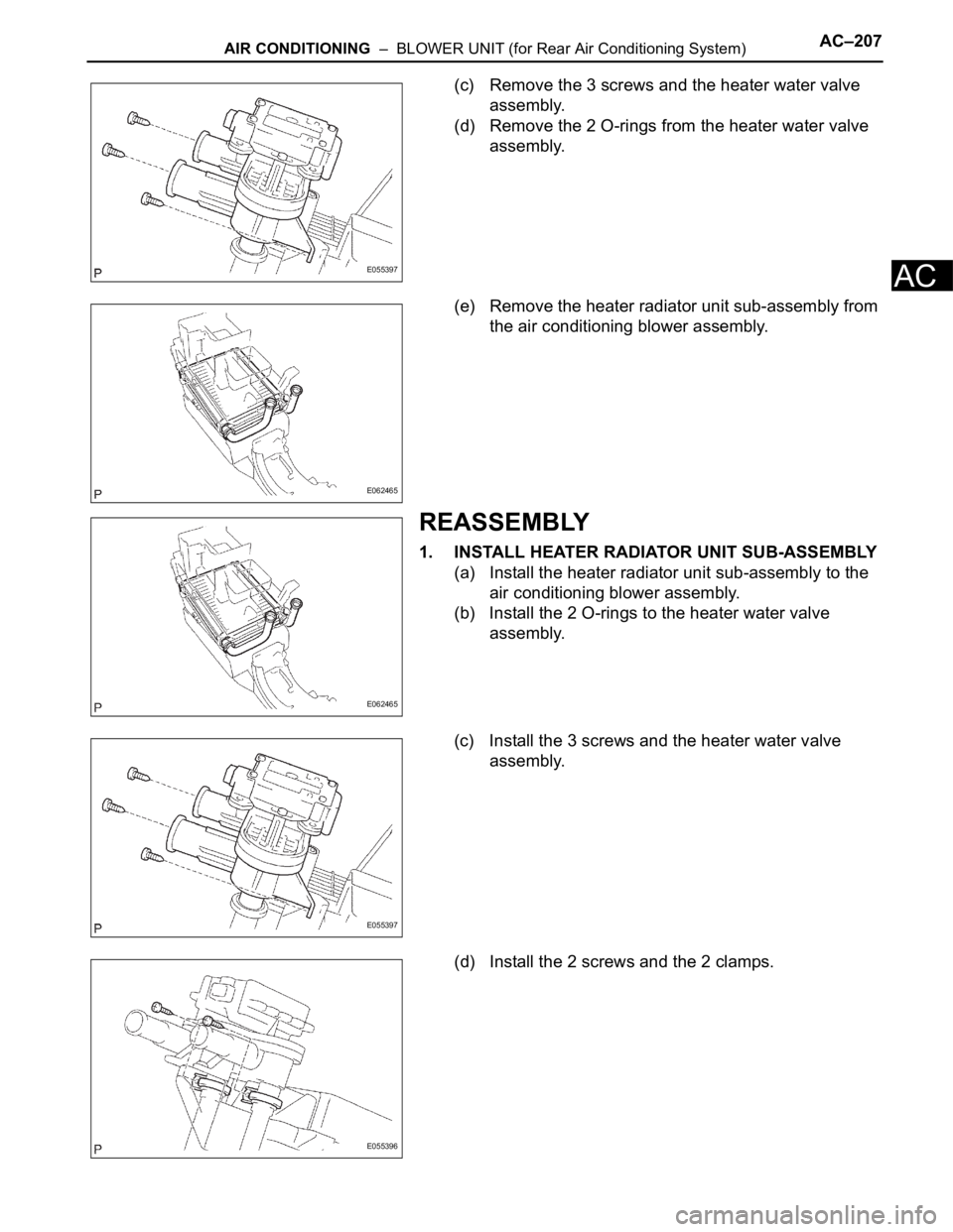 TOYOTA SIENNA 2007 Service Repair Manual AIR CONDITIONING – BLOWER UNIT (for Rear Air Conditioning System)AC–207
AC
(c) Remove the 3 screws and the heater water valve
assembly.
(d) Remove the 2 O-rings from the heater water valve
ass TOYOTA SIENNA 2007 Service Repair Manual AIR CONDITIONING – BLOWER UNIT (for Rear Air Conditioning System)AC–207
AC
(c) Remove the 3 screws and the heater water valve
assembly.
(d) Remove the 2 O-rings from the heater water valve
ass