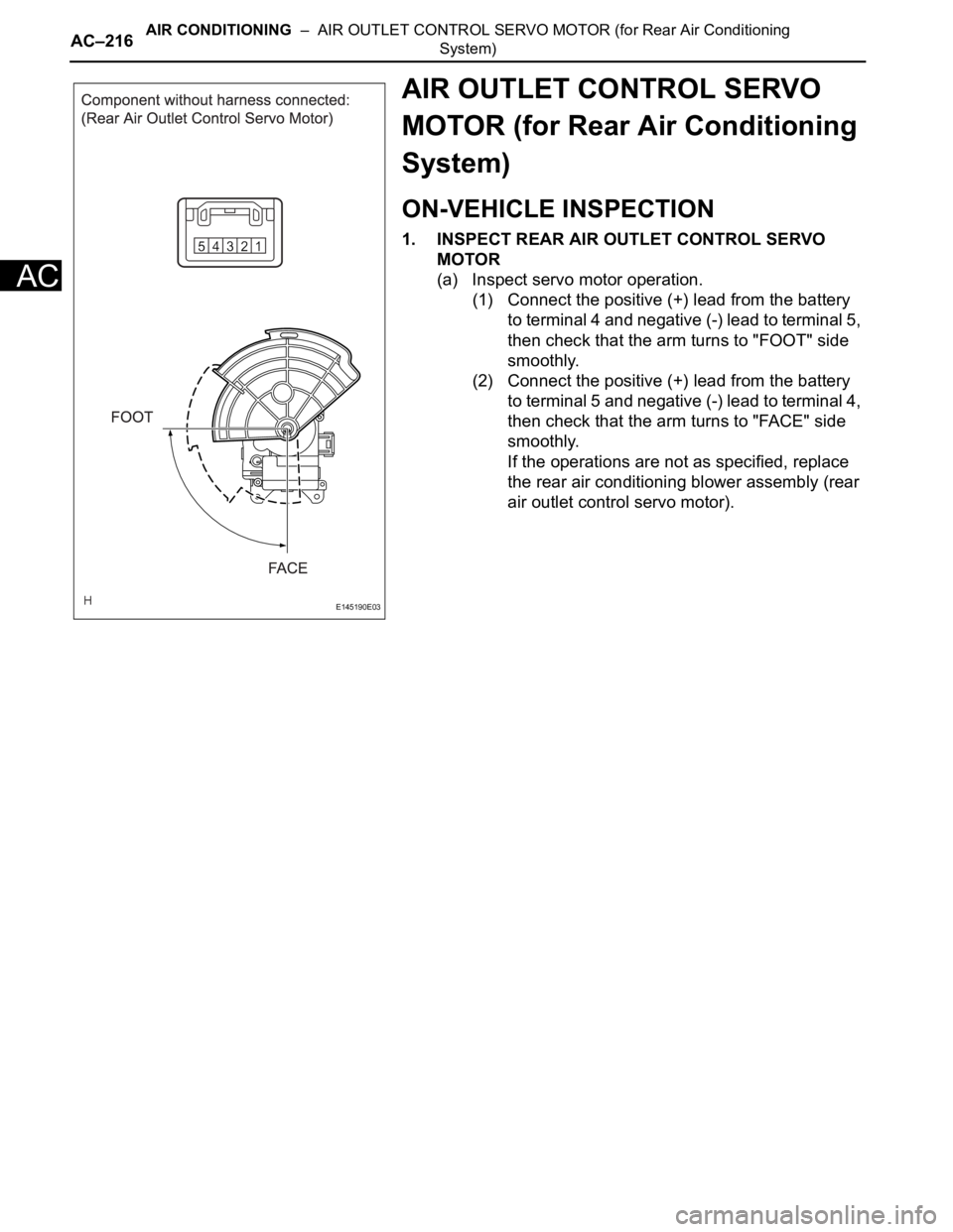 TOYOTA SIENNA 2007 Service Repair Manual AC–216AIR CONDITIONING – AIR OUTLET CONTROL SERVO MOTOR (for Rear Air Conditioning
System)
AC
AIR OUTLET CONTROL SERVO
MOTOR (for Rear Air Conditioning
System)
ON-VEHICLE INSPECTION
1. INSPEC TOYOTA SIENNA 2007 Service Repair Manual AC–216AIR CONDITIONING – AIR OUTLET CONTROL SERVO MOTOR (for Rear Air Conditioning
System)
AC
AIR OUTLET CONTROL SERVO
MOTOR (for Rear Air Conditioning
System)
ON-VEHICLE INSPECTION
1. INSPEC