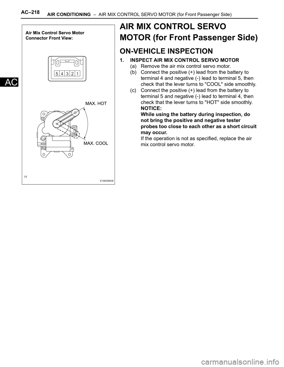TOYOTA SIENNA 2007 Service Repair Manual AC–218AIR CONDITIONING – AIR MIX CONTROL SERVO MOTOR (for Front Passenger Side)
AC
AIR MIX CONTROL SERVO
MOTOR (for Front Passenger Side)
ON-VEHICLE INSPECTION
1. INSPECT AIR MIX CONTROL SERVO TOYOTA SIENNA 2007 Service Repair Manual AC–218AIR CONDITIONING – AIR MIX CONTROL SERVO MOTOR (for Front Passenger Side)
AC
AIR MIX CONTROL SERVO
MOTOR (for Front Passenger Side)
ON-VEHICLE INSPECTION
1. INSPECT AIR MIX CONTROL SERVO