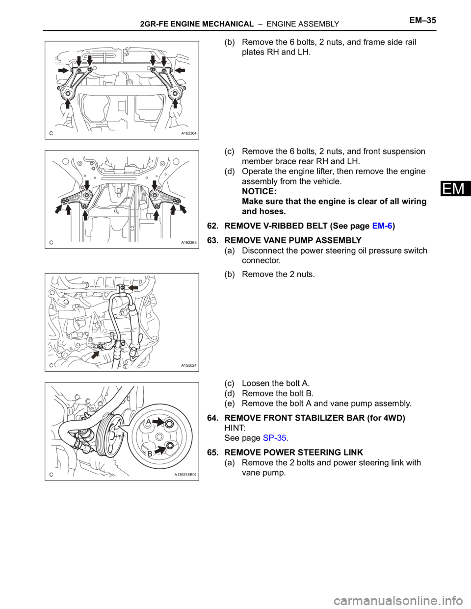TOYOTA SIENNA 2007 Service Owners Guide 2GR-FE ENGINE MECHANICAL – ENGINE ASSEMBLYEM–35
EM
(b) Remove the 6 bolts, 2 nuts, and frame side rail
plates RH and LH.
(c) Remove the 6 bolts, 2 nuts, and front suspension
member brace rear TOYOTA SIENNA 2007 Service Owners Guide 2GR-FE ENGINE MECHANICAL – ENGINE ASSEMBLYEM–35
EM
(b) Remove the 6 bolts, 2 nuts, and frame side rail
plates RH and LH.
(c) Remove the 6 bolts, 2 nuts, and front suspension
member brace rear