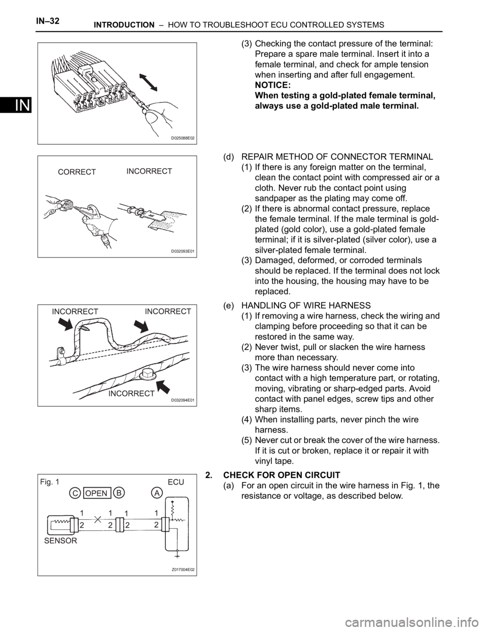 TOYOTA SIENNA 2007 Service Manual PDF IN–32INTRODUCTION – HOW TO TROUBLESHOOT ECU CONTROLLED SYSTEMS
IN
(3) Checking the contact pressure of the terminal:
Prepare a spare male terminal. Insert it into a
female terminal, and check TOYOTA SIENNA 2007 Service Manual PDF IN–32INTRODUCTION – HOW TO TROUBLESHOOT ECU CONTROLLED SYSTEMS
IN
(3) Checking the contact pressure of the terminal:
Prepare a spare male terminal. Insert it into a
female terminal, and check