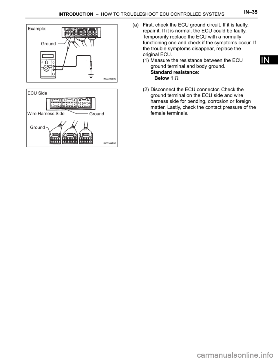 TOYOTA SIENNA 2007 Service Manual PDF INTRODUCTION – HOW TO TROUBLESHOOT ECU CONTROLLED SYSTEMSIN–35
IN
(a) First, check the ECU ground circuit. If it is faulty,
repair it. If it is normal, the ECU could be faulty.
Temporarily rep TOYOTA SIENNA 2007 Service Manual PDF INTRODUCTION – HOW TO TROUBLESHOOT ECU CONTROLLED SYSTEMSIN–35
IN
(a) First, check the ECU ground circuit. If it is faulty,
repair it. If it is normal, the ECU could be faulty.
Temporarily rep