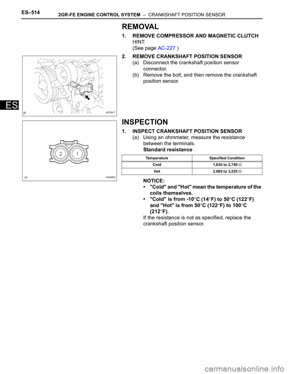 TOYOTA SIENNA 2007 Service Repair Manual ES–5142GR-FE ENGINE CONTROL SYSTEM – CRANKSHAFT POSITION SENSOR
ES
REMOVAL
1. REMOVE COMPRESSOR AND MAGNETIC CLUTCH
HINT:
(See page AC-227 )
2. REMOVE CRANKSHAFT POSITION SENSOR
(a) Disconnect t TOYOTA SIENNA 2007 Service Repair Manual ES–5142GR-FE ENGINE CONTROL SYSTEM – CRANKSHAFT POSITION SENSOR
ES
REMOVAL
1. REMOVE COMPRESSOR AND MAGNETIC CLUTCH
HINT:
(See page AC-227 )
2. REMOVE CRANKSHAFT POSITION SENSOR
(a) Disconnect t