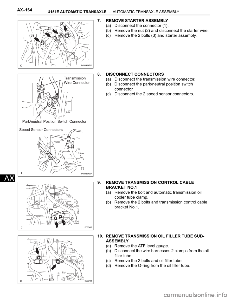 TOYOTA SIENNA 2007 Service Owners Manual AX–164U151E AUTOMATIC TRANSAXLE – AUTOMATIC TRANSAXLE ASSEMBLY
AX
7. REMOVE STARTER ASSEMBLY
(a) Disconnect the connector (1).
(b) Remove the nut (2) and disconnect the starter wire.
(c) Remove TOYOTA SIENNA 2007 Service Owners Manual AX–164U151E AUTOMATIC TRANSAXLE – AUTOMATIC TRANSAXLE ASSEMBLY
AX
7. REMOVE STARTER ASSEMBLY
(a) Disconnect the connector (1).
(b) Remove the nut (2) and disconnect the starter wire.
(c) Remove