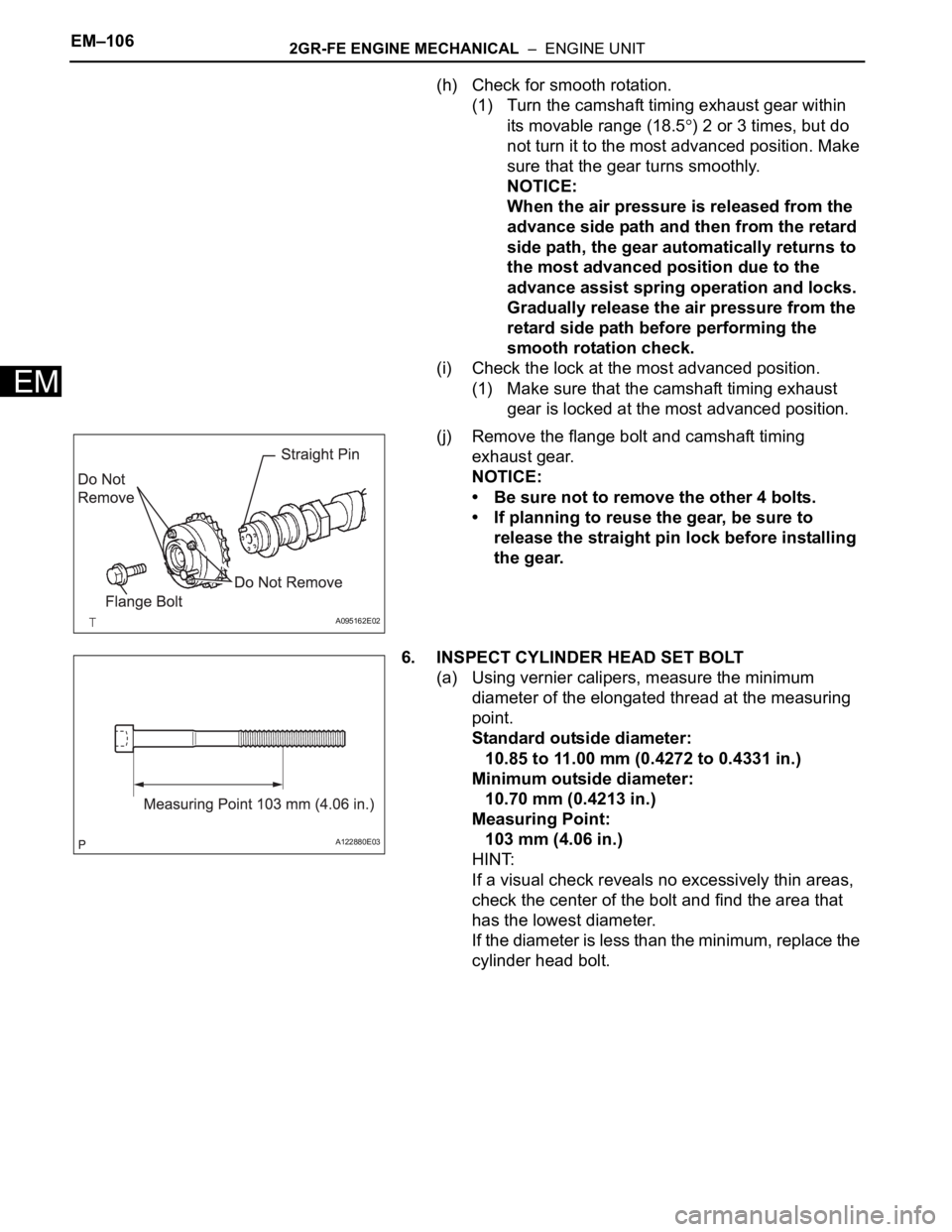 TOYOTA SIENNA 2007  Service Repair Manual EM–1062GR-FE ENGINE MECHANICAL  –  ENGINE UNIT
EM
(h) Check for smooth rotation.
(1) Turn the camshaft timing exhaust gear within 
its movable range (18.5
) 2 or 3 times, but do 
not turn it to th