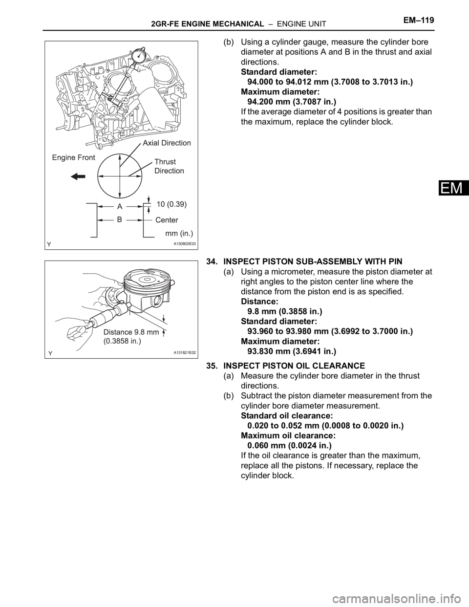 TOYOTA SIENNA 2007  Service Repair Manual 2GR-FE ENGINE MECHANICAL  –  ENGINE UNITEM–119
EM
(b) Using a cylinder gauge, measure the cylinder bore 
diameter at positions A and B in the thrust and axial 
directions.
Standard diameter:
94.00