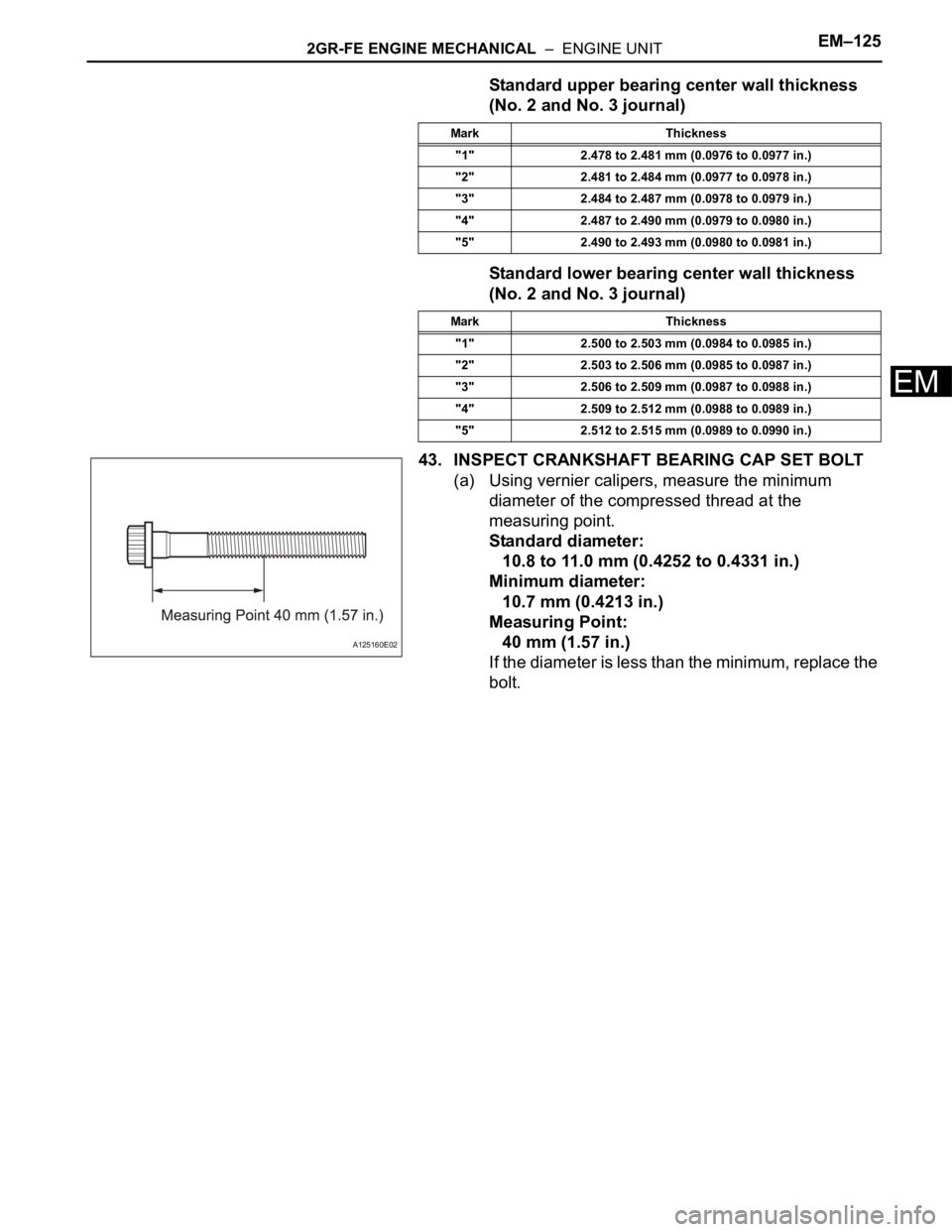 TOYOTA SIENNA 2007  Service Repair Manual 2GR-FE ENGINE MECHANICAL  –  ENGINE UNITEM–125
EM
Standard upper bearing center wall thickness 
(No. 2 and No. 3 journal)
Standard lower bearing center wall thickness 
(No. 2 and No. 3 journal)
43