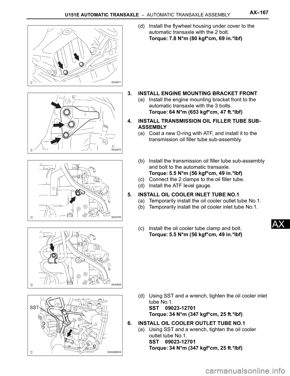 TOYOTA SIENNA 2007 Service Repair Manual U151E AUTOMATIC TRANSAXLE – AUTOMATIC TRANSAXLE ASSEMBLYAX–167
AX
(d) Install the flywheel housing under cover to the
automatic transaxle with the 2 bolt.
Torque: 7.8 N*m (80 kgf*cm, 69 in.*lbf TOYOTA SIENNA 2007 Service Repair Manual U151E AUTOMATIC TRANSAXLE – AUTOMATIC TRANSAXLE ASSEMBLYAX–167
AX
(d) Install the flywheel housing under cover to the
automatic transaxle with the 2 bolt.
Torque: 7.8 N*m (80 kgf*cm, 69 in.*lbf
