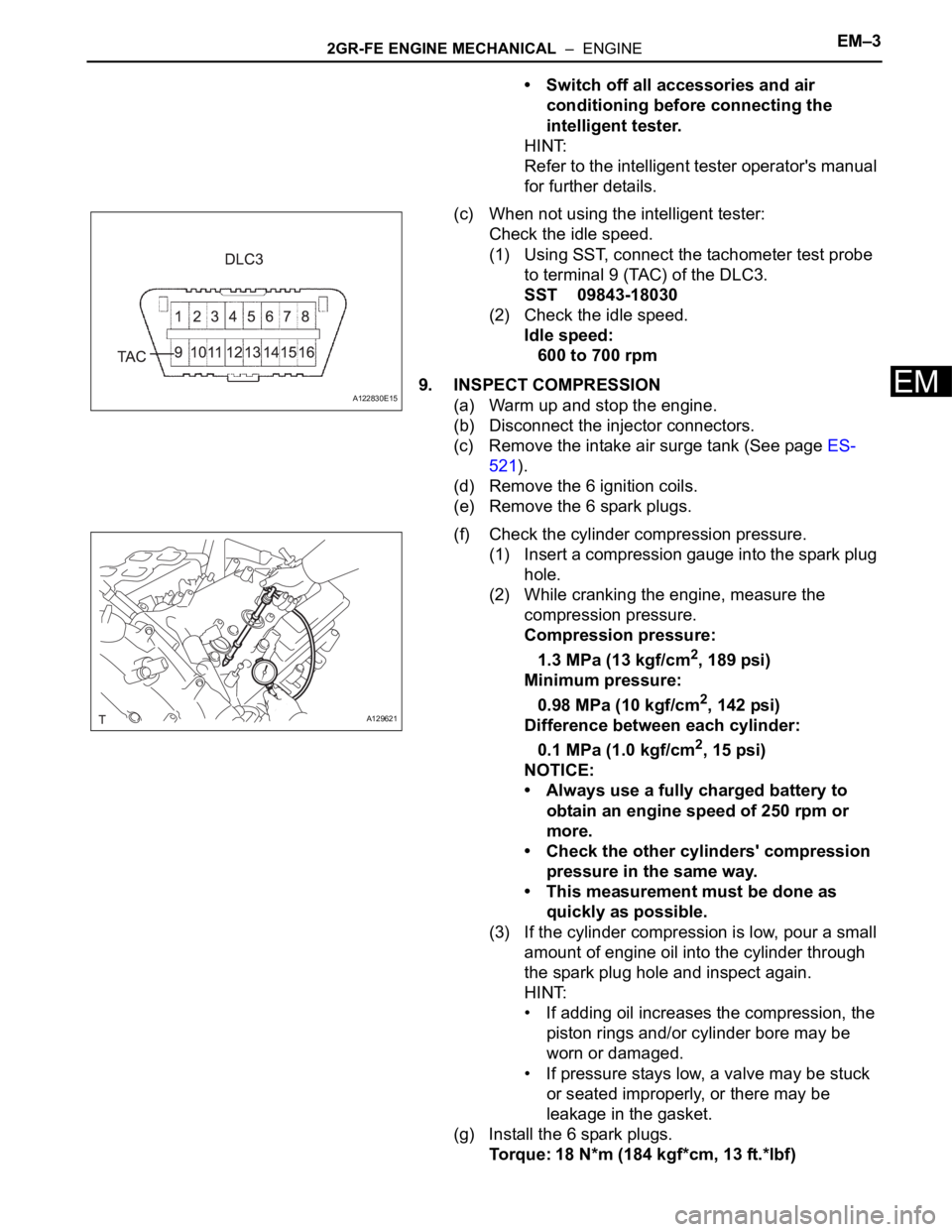 TOYOTA SIENNA 2007  Service Repair Manual 2GR-FE ENGINE MECHANICAL  –  ENGINEEM–3
EM
• Switch off all accessories and air 
conditioning before connecting the 
intelligent tester.
HINT:
Refer to the intelligent tester operator's manu