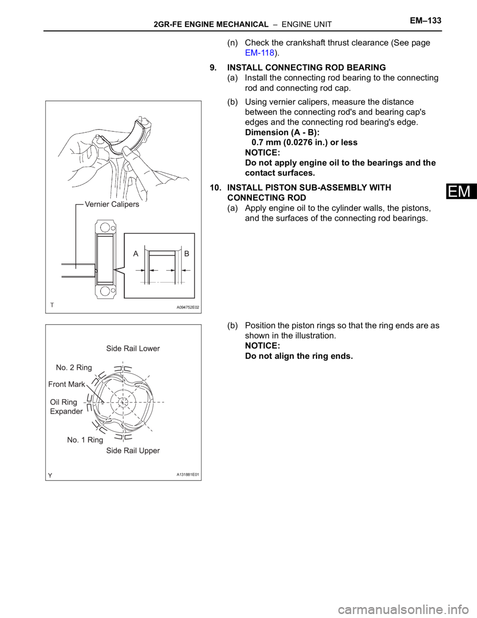 TOYOTA SIENNA 2007 Service Repair Manual 2GR-FE ENGINE MECHANICAL – ENGINE UNITEM–133
EM
(n) Check the crankshaft thrust clearance (See page
EM-118).
9. INSTALL CONNECTING ROD BEARING
(a) Install the connecting rod bearing to the conn TOYOTA SIENNA 2007 Service Repair Manual 2GR-FE ENGINE MECHANICAL – ENGINE UNITEM–133
EM
(n) Check the crankshaft thrust clearance (See page
EM-118).
9. INSTALL CONNECTING ROD BEARING
(a) Install the connecting rod bearing to the conn