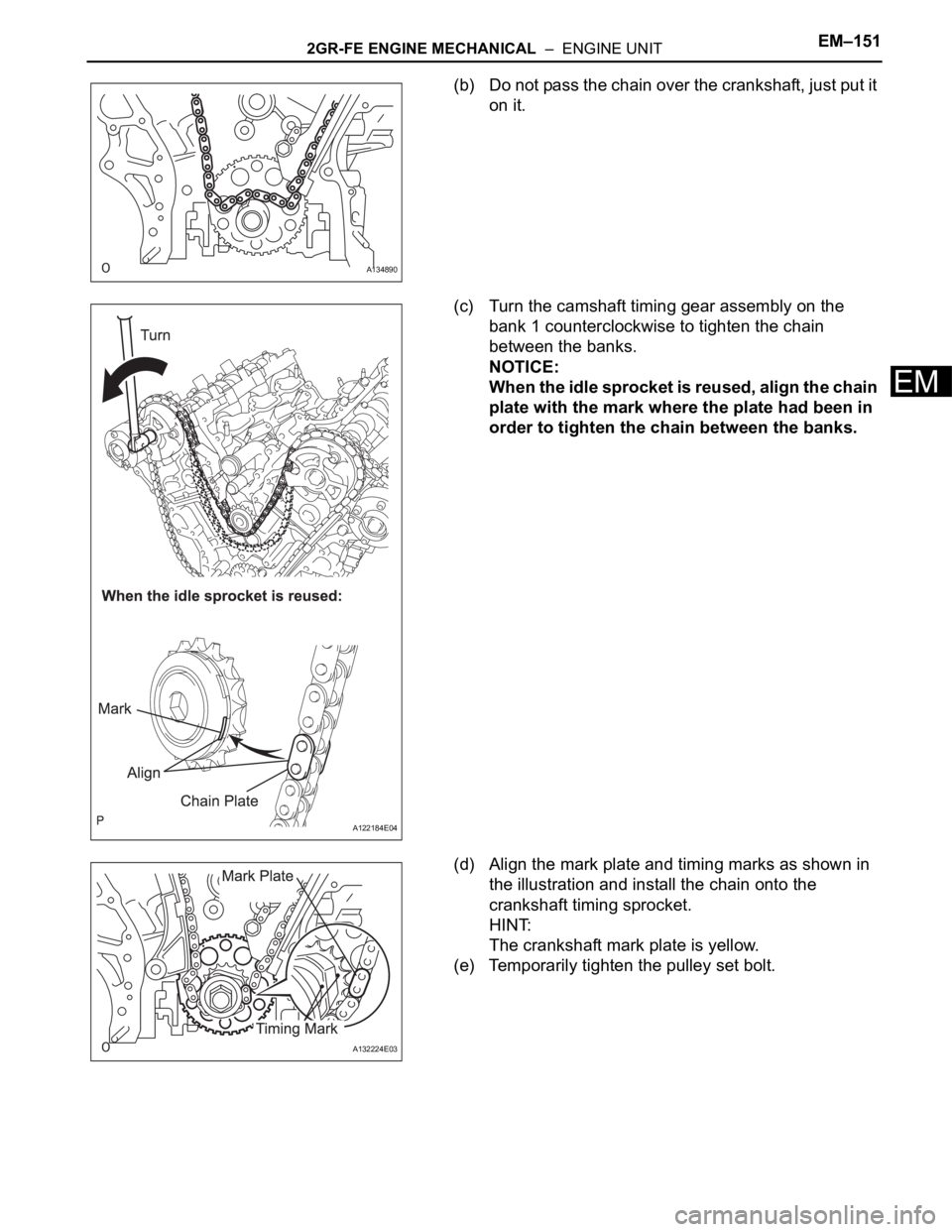 TOYOTA SIENNA 2007 Service Repair Manual 2GR-FE ENGINE MECHANICAL – ENGINE UNITEM–151
EM
(b) Do not pass the chain over the crankshaft, just put it
on it.
(c) Turn the camshaft timing gear assembly on the
bank 1 counterclockwise to t TOYOTA SIENNA 2007 Service Repair Manual 2GR-FE ENGINE MECHANICAL – ENGINE UNITEM–151
EM
(b) Do not pass the chain over the crankshaft, just put it
on it.
(c) Turn the camshaft timing gear assembly on the
bank 1 counterclockwise to t