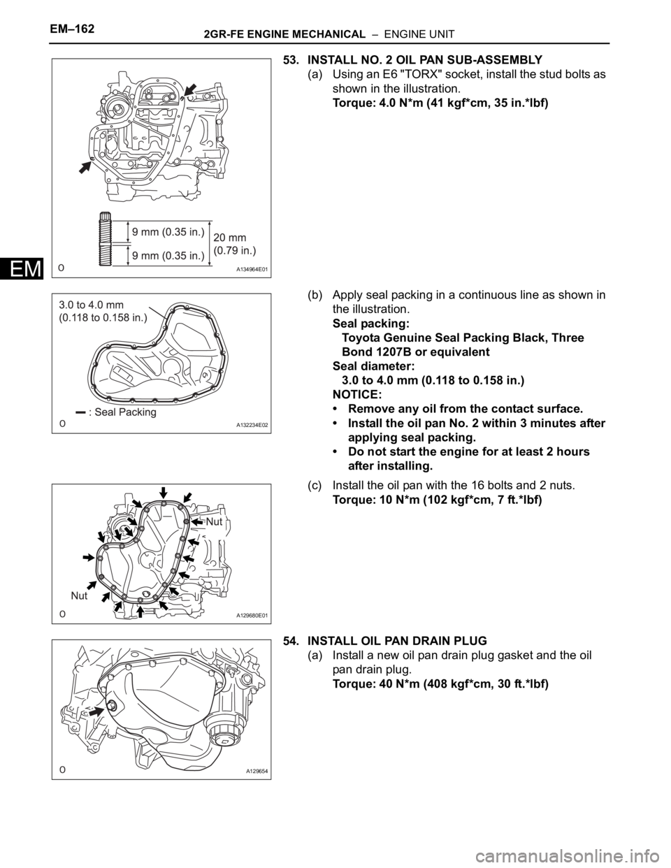 TOYOTA SIENNA 2007 Service Repair Manual EM–1622GR-FE ENGINE MECHANICAL – ENGINE UNIT
EM
53. INSTALL NO. 2 OIL PAN SUB-ASSEMBLY
(a) Using an E6 "TORX" socket, install the stud bolts as
shown in the illustration.
Torque: 4.0 N* TOYOTA SIENNA 2007 Service Repair Manual EM–1622GR-FE ENGINE MECHANICAL – ENGINE UNIT
EM
53. INSTALL NO. 2 OIL PAN SUB-ASSEMBLY
(a) Using an E6 "TORX" socket, install the stud bolts as
shown in the illustration.
Torque: 4.0 N*