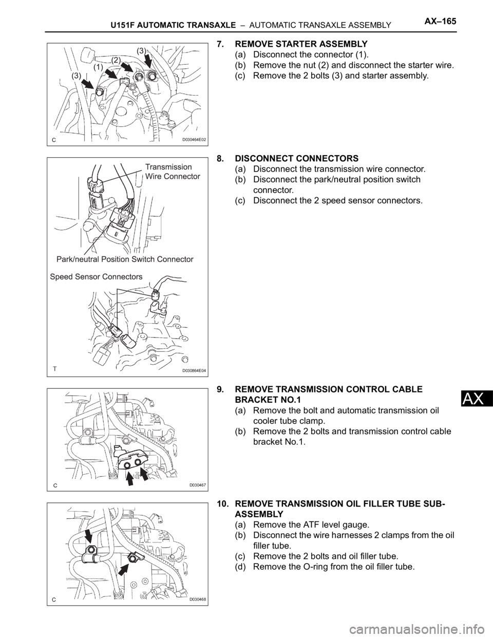 TOYOTA SIENNA 2007 Service Owners Manual U151F AUTOMATIC TRANSAXLE – AUTOMATIC TRANSAXLE ASSEMBLYAX–165
AX
7. REMOVE STARTER ASSEMBLY
(a) Disconnect the connector (1).
(b) Remove the nut (2) and disconnect the starter wire.
(c) Remove TOYOTA SIENNA 2007 Service Owners Manual U151F AUTOMATIC TRANSAXLE – AUTOMATIC TRANSAXLE ASSEMBLYAX–165
AX
7. REMOVE STARTER ASSEMBLY
(a) Disconnect the connector (1).
(b) Remove the nut (2) and disconnect the starter wire.
(c) Remove