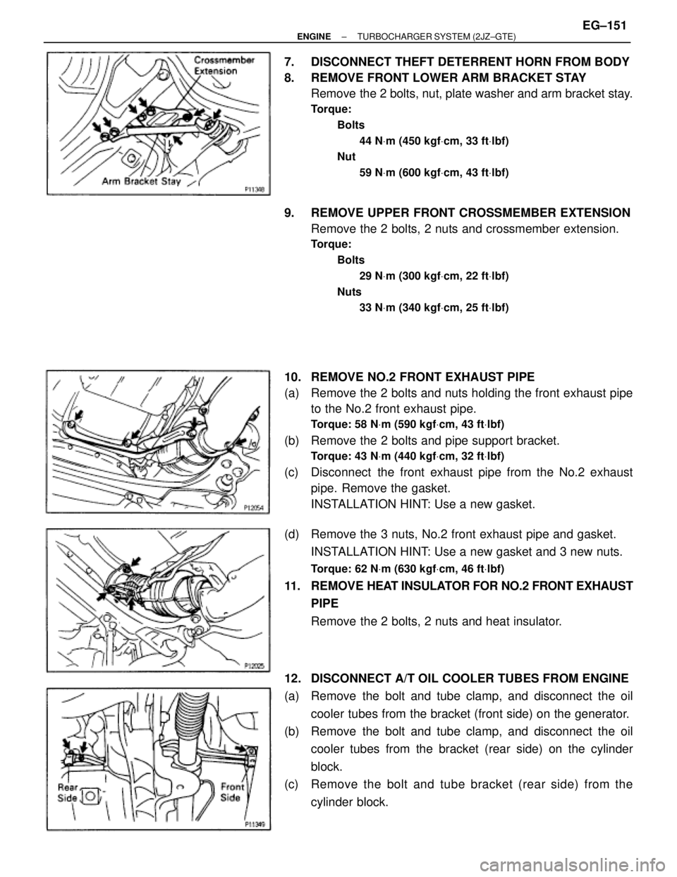 TOYOTA SUPRA 1986  Service User Guide 7.  DISCONNECT THEFT DETERRENT HORN FROM BODY
8.  REMOVE FRONT LOWER ARM BRACKET STAY
Remove the 2 bolts, nut, plate washer and arm bracket stay.
Torque:
Bolts
44 NVm (450 kgfVcm, 33 ftVlbf)
Nut
59 NV