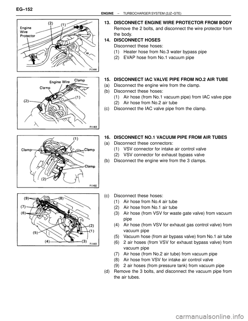 TOYOTA SUPRA 1986  Service User Guide 13.  DISCONNECT ENGINE WIRE PROTECTOR FROM BODY
Remove the 2 bolts, and disconnect the wire protector from
the body.
14. DISCONNECT HOSES
Disconnect these hoses:
(1)  Heater hose from No.3 water bypas
