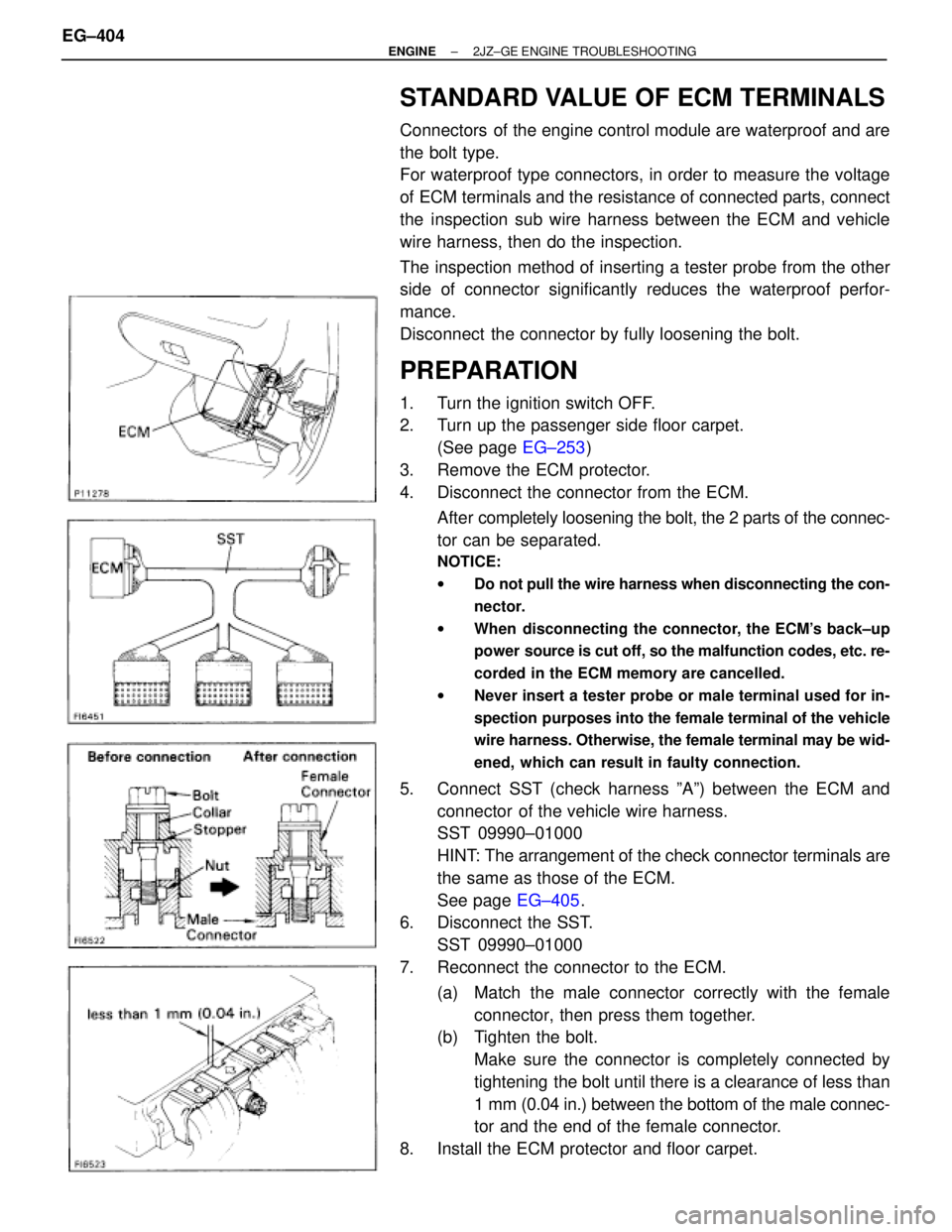 TOYOTA SUPRA 1986  Service Repair Manual STANDARD VALUE OF ECM TERMINALS
Connectors  of the engine control module are waterproof and are
the bolt type.
For waterproof type connectors, in order to measure the voltage
of ECM terminals and the 