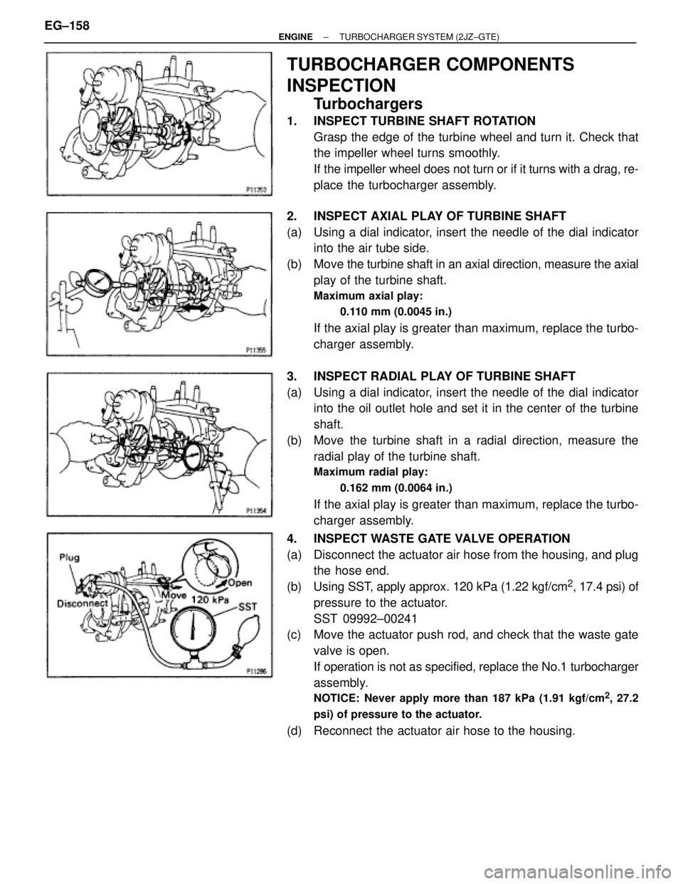 TOYOTA SUPRA 1986  Service User Guide TURBOCHARGER COMPONENTS
INSPECTION
Turbochargers
1.  INSPECT TURBINE SHAFT ROTATION
Grasp the edge of the turbine wheel and turn it. Check that
the impeller wheel turns smoothly.
If the impeller wheel