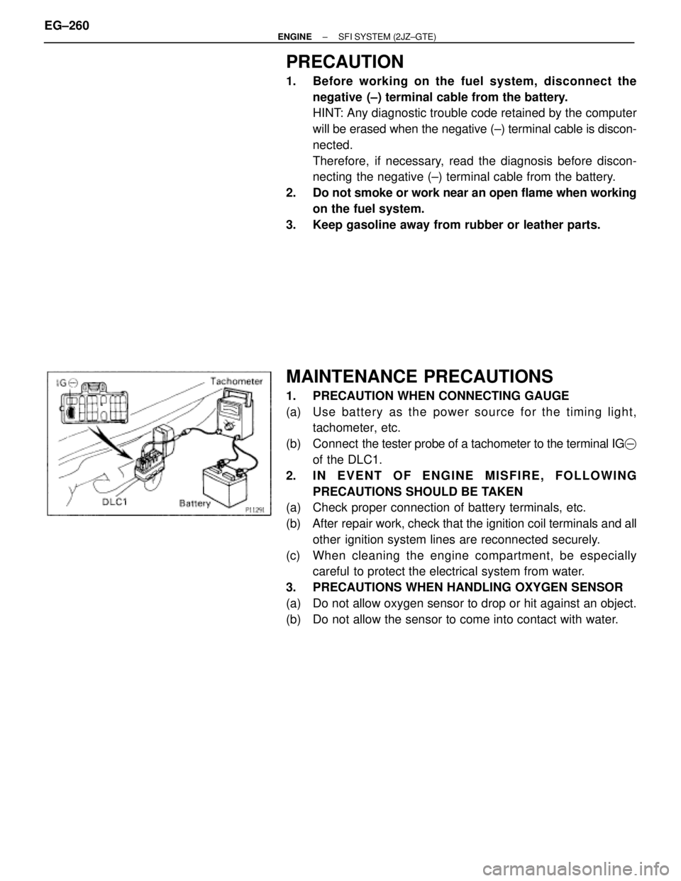 TOYOTA SUPRA 1986  Service Repair Manual PRECAUTION
1.  Before working on the fuel system, disconnect the
negative (±) terminal cable from the battery.
HINT: Any diagnostic trouble code retained by the computer
will be erased when the negat