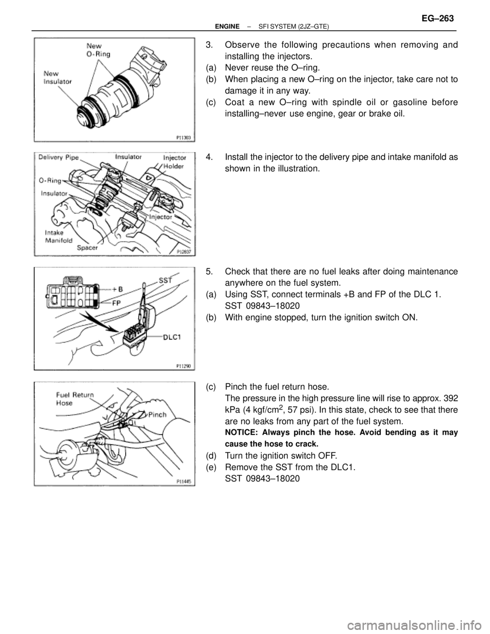 TOYOTA SUPRA 1986  Service Repair Manual 3. Observe the following precautions when removing and
installing the injectors.
(a)  Never reuse the O±ring.
(b)  When placing a new O±ring on the injector, take care not to
damage it in any way.
(