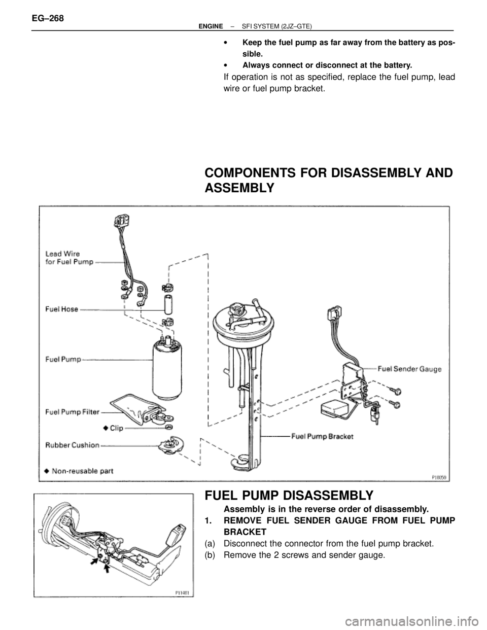 TOYOTA SUPRA 1986 Service Repair Manual wKeep the fuel pump as far away from the battery as pos-
sible.
wAlways connect or disconnect at the battery.
If operation is not as specified, replace the fuel pump, lead
wire or fuel pump bracket.
C TOYOTA SUPRA 1986 Service Repair Manual wKeep the fuel pump as far away from the battery as pos-
sible.
wAlways connect or disconnect at the battery.
If operation is not as specified, replace the fuel pump, lead
wire or fuel pump bracket.
C