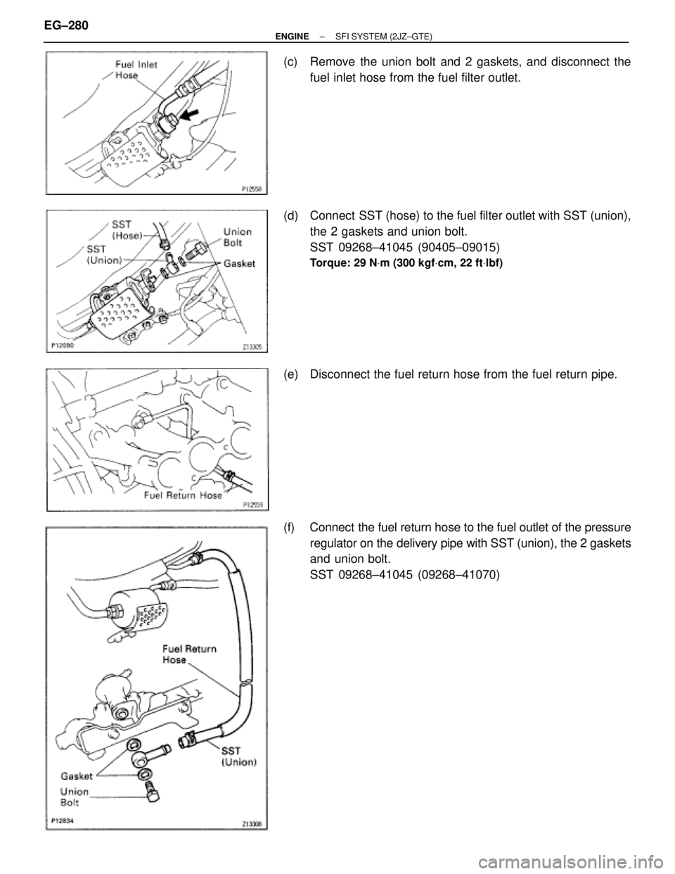 TOYOTA SUPRA 1986  Service Repair Manual (c)  Remove the union bolt and 2 gaskets, and disconnect the
fuel inlet hose from the fuel filter outlet.
(d)  Connect  SST (hose) to the fuel filter outlet with SST (union),
the 2 gaskets and union b