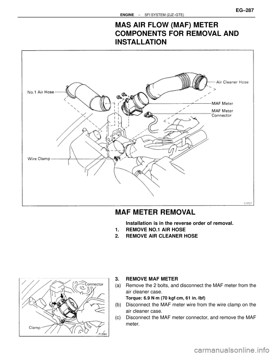 TOYOTA SUPRA 1986  Service Repair Manual MAS AIR FLOW (MAF) METER
COMPONENTS FOR REMOVAL AND
INSTALLATION
MAF METER REMOVAL
Installation is in the reverse order of removal.
1.  REMOVE NO.1 AIR HOSE
2.  REMOVE AIR CLEANER HOSE
3.  REMOVE MAF 