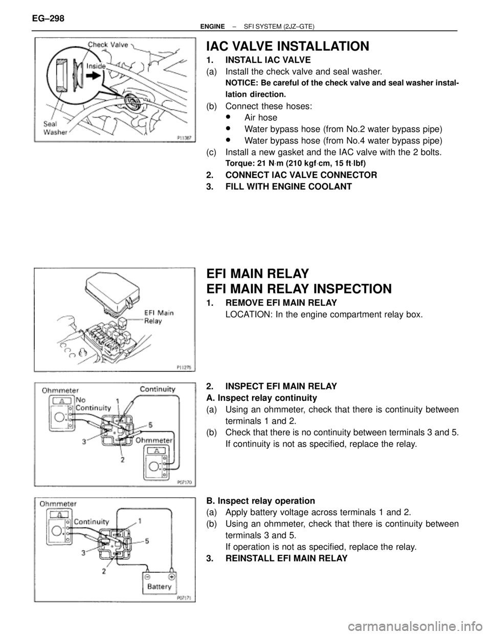 TOYOTA SUPRA 1986  Service Repair Manual IAC VALVE INSTALLATION
1. INSTALL IAC VALVE
(a)  Install the check valve and seal washer.
NOTICE: Be careful of the check valve and seal washer instal-
lation direction.
(b)  Connect these hoses:
wAir