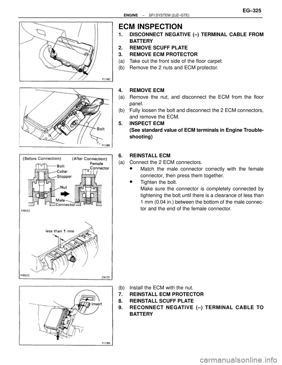 TOYOTA SUPRA 1986 Service Repair Manual ECM INSPECTION
1. DISCONNECT NEGATIVE (±) TERMINAL CABLE FROM
BATTERY
2. REMOVE SCUFF PLATE
3. REMOVE ECM PROTECTOR
(a) Take out the front side of the floor carpet.
(b) Remove the 2 nuts and ECM TOYOTA SUPRA 1986 Service Repair Manual ECM INSPECTION
1. DISCONNECT NEGATIVE (±) TERMINAL CABLE FROM
BATTERY
2. REMOVE SCUFF PLATE
3. REMOVE ECM PROTECTOR
(a) Take out the front side of the floor carpet.
(b) Remove the 2 nuts and ECM