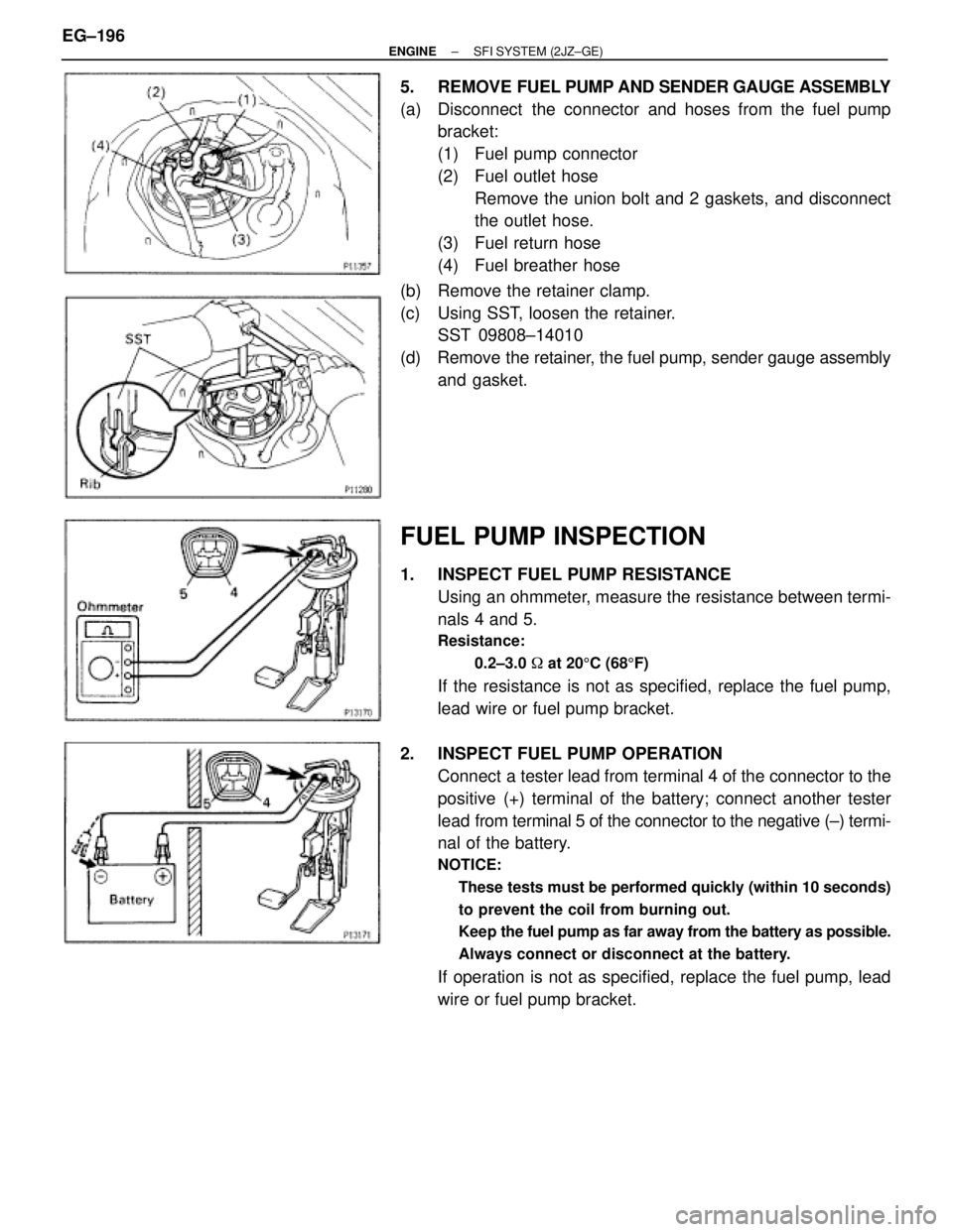 TOYOTA SUPRA 1986 Service Repair Manual 5. REMOVE FUEL PUMP AND SENDER GAUGE ASSEMBLY
(a) Disconnect the connector and hoses from the fuel pump
bracket:
(1) Fuel pump connector
(2) Fuel outlet hose
Remove the union bolt and 2 gaskets, a TOYOTA SUPRA 1986 Service Repair Manual 5. REMOVE FUEL PUMP AND SENDER GAUGE ASSEMBLY
(a) Disconnect the connector and hoses from the fuel pump
bracket:
(1) Fuel pump connector
(2) Fuel outlet hose
Remove the union bolt and 2 gaskets, a