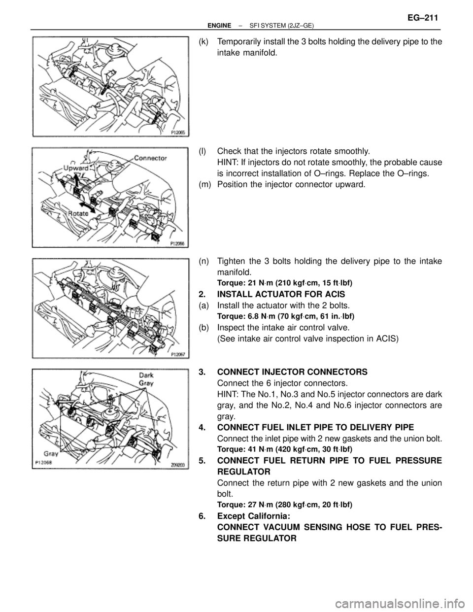 TOYOTA SUPRA 1986  Service Repair Manual (k)  Temporarily install the 3 bolts holding the delivery pipe to the
intake manifold.
(l)  Check that the injectors rotate smoothly.
HINT: If injectors do not rotate smoothly, the probable cause
is i