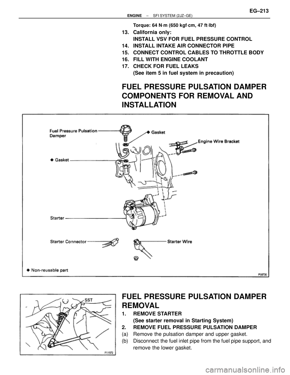 TOYOTA SUPRA 1986  Service Repair Manual Torque: 64 NVm (650 kgfVcm, 47 ftVlbf)
13. California only:
INSTALL VSV FOR FUEL PRESSURE CONTROL
14.  INSTALL INTAKE AIR CONNECTOR PIPE
15.  CONNECT CONTROL CABLES TO THROTTLE BODY
16.  FILL WITH ENG