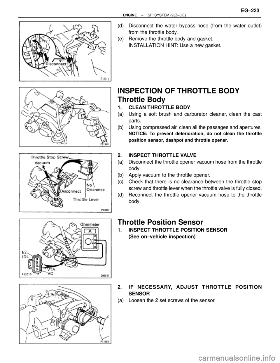 TOYOTA SUPRA 1986 Service Repair Manual (d) Disconnect the water bypass hose (from the water outlet)
from the throttle body.
(e) Remove the throttle body and gasket.
INSTALLATION HINT: Use a new gasket.
INSPECTION OF THROTTLE BODY
Thrott TOYOTA SUPRA 1986 Service Repair Manual (d) Disconnect the water bypass hose (from the water outlet)
from the throttle body.
(e) Remove the throttle body and gasket.
INSTALLATION HINT: Use a new gasket.
INSPECTION OF THROTTLE BODY
Thrott