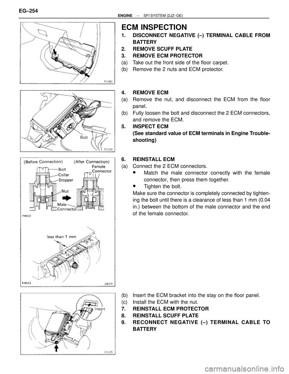 TOYOTA SUPRA 1986 Service Repair Manual ECM INSPECTION
1. DISCONNECT NEGATIVE (±) TERMINAL CABLE FROM
BATTERY
2. REMOVE SCUFF PLATE
3. REMOVE ECM PROTECTOR
(a) Take out the front side of the floor carpet.
(b) Remove the 2 nuts and ECM TOYOTA SUPRA 1986 Service Repair Manual ECM INSPECTION
1. DISCONNECT NEGATIVE (±) TERMINAL CABLE FROM
BATTERY
2. REMOVE SCUFF PLATE
3. REMOVE ECM PROTECTOR
(a) Take out the front side of the floor carpet.
(b) Remove the 2 nuts and ECM