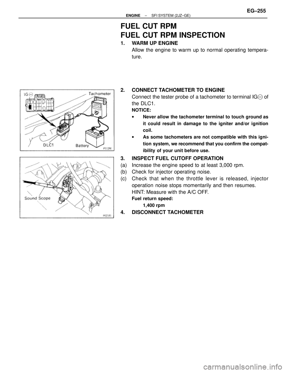 TOYOTA SUPRA 1986  Service Repair Manual FUEL CUT RPM
FUEL CUT RPM INSPECTION
1.  WARM UP ENGINE
Allow the engine to warm up to normal operating tempera-
ture.
2. CONNECT TACHOMETER TO ENGINE
Connect  the tester probe of a tachometer to term