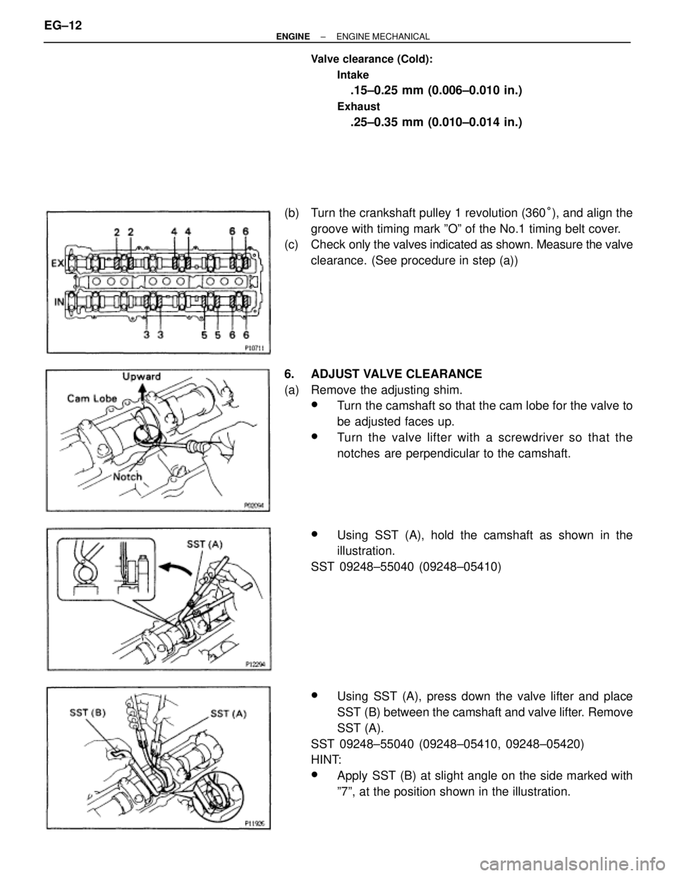 TOYOTA SUPRA 1986 Service Repair Manual Valve clearance (Cold):
Intake
.15±0.25 mm (0.006±0.010 in.)
Exhaust
.25±0.35 mm (0.010±0.014 in.)
(b) Turn the crankshaft pulley 1 revolution (360°), and align the
groove with timing mark ºOº TOYOTA SUPRA 1986 Service Repair Manual Valve clearance (Cold):
Intake
.15±0.25 mm (0.006±0.010 in.)
Exhaust
.25±0.35 mm (0.010±0.014 in.)
(b) Turn the crankshaft pulley 1 revolution (360°), and align the
groove with timing mark ºOº