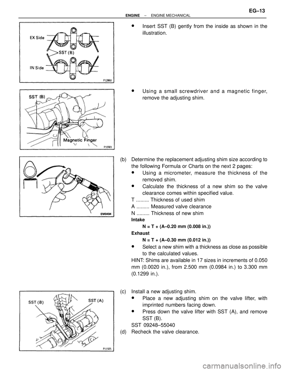 TOYOTA SUPRA 1986 Service Repair Manual wInsert SST (B) gently from the inside as shown in the
illustration.
wUsing a small screwdriver and a magnetic finger,
remove the adjusting shim.
(b) Determine the replacement adjusting shim size acc TOYOTA SUPRA 1986 Service Repair Manual wInsert SST (B) gently from the inside as shown in the
illustration.
wUsing a small screwdriver and a magnetic finger,
remove the adjusting shim.
(b) Determine the replacement adjusting shim size acc