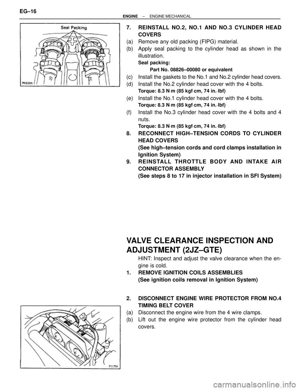 TOYOTA SUPRA 1986 Service Repair Manual 7. REINSTALL NO.2, NO.1 AND NO.3 CYLINDER HEAD
COVERS
(a) Remove any old packing (FIPG) material.
(b) Apply seal packing to the cylinder head as shown in the
illustration.
Seal packing:
Part No. 08 TOYOTA SUPRA 1986 Service Repair Manual 7. REINSTALL NO.2, NO.1 AND NO.3 CYLINDER HEAD
COVERS
(a) Remove any old packing (FIPG) material.
(b) Apply seal packing to the cylinder head as shown in the
illustration.
Seal packing:
Part No. 08