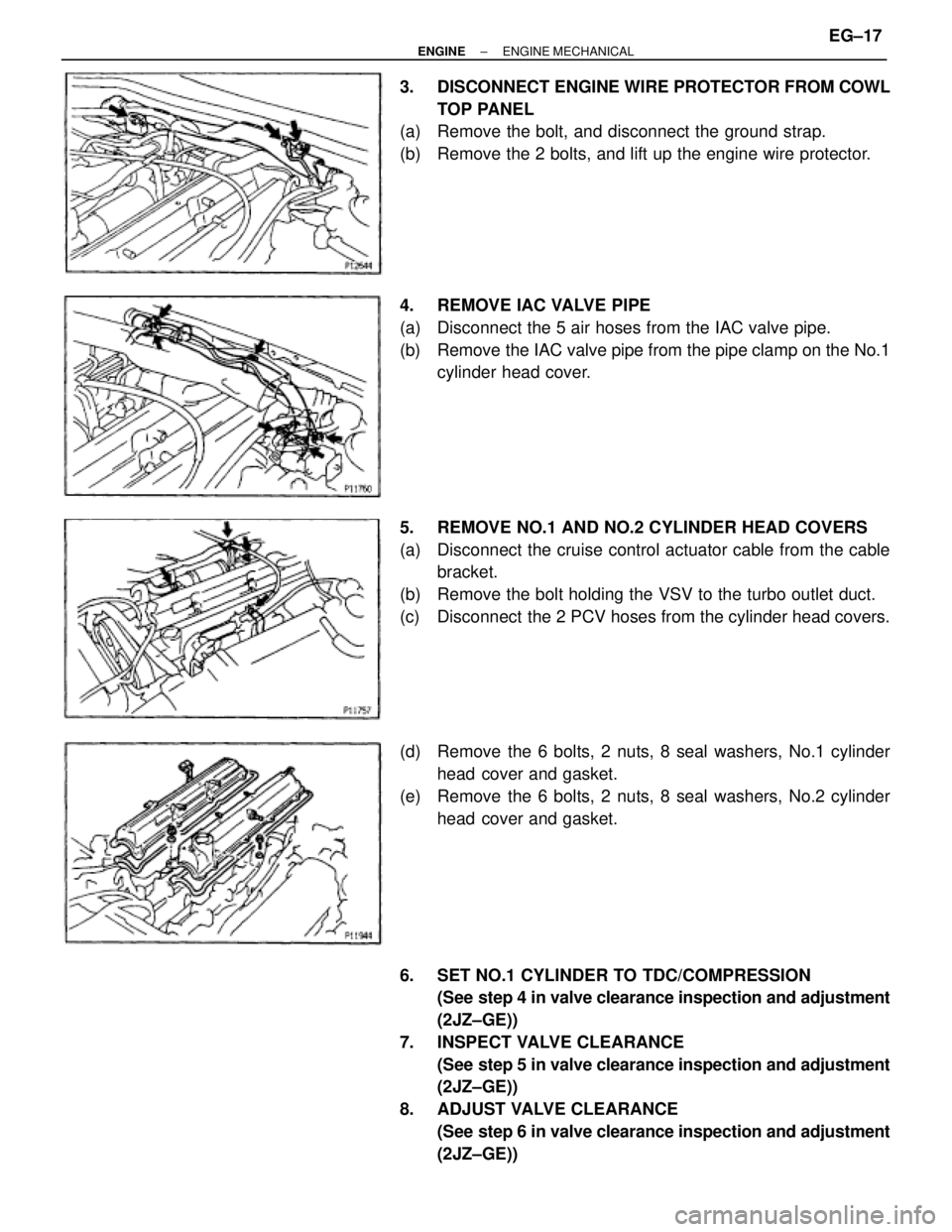 TOYOTA SUPRA 1986 Service Repair Manual 3. DISCONNECT ENGINE WIRE PROTECTOR FROM COWL
TOP PANEL
(a) Remove the bolt, and disconnect the ground strap.
(b) Remove the 2 bolts, and lift up the engine wire protector.
4. REMOVE IAC VALVE PIP TOYOTA SUPRA 1986 Service Repair Manual 3. DISCONNECT ENGINE WIRE PROTECTOR FROM COWL
TOP PANEL
(a) Remove the bolt, and disconnect the ground strap.
(b) Remove the 2 bolts, and lift up the engine wire protector.
4. REMOVE IAC VALVE PIP
