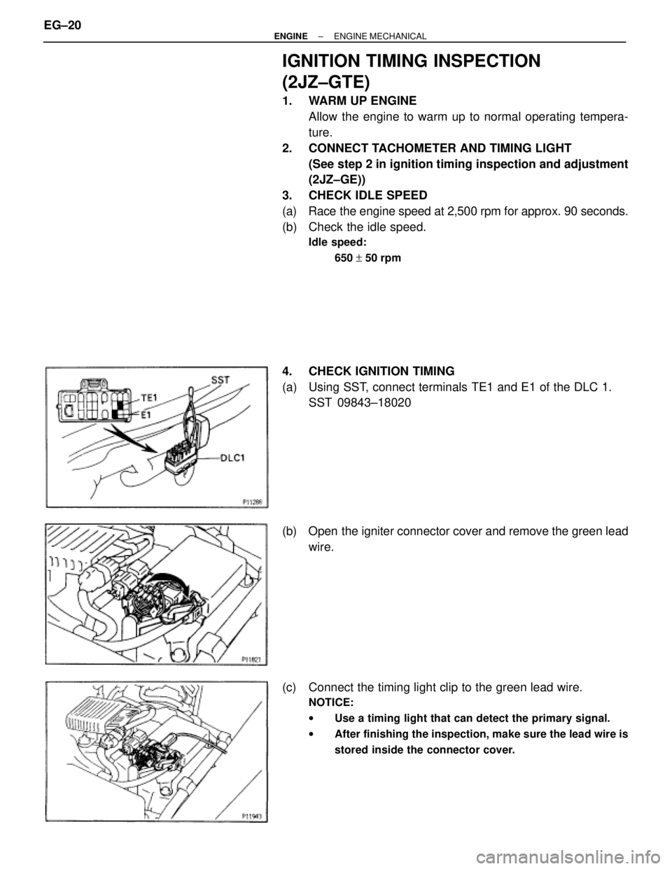 TOYOTA SUPRA 1986 Service Repair Manual IGNITION TIMING INSPECTION
(2JZ±GTE)
1. WARM UP ENGINE
Allow the engine to warm up to normal operating tempera-
ture.
2. CONNECT TACHOMETER AND TIMING LIGHT
(See step 2 in ignition timing inspectio TOYOTA SUPRA 1986 Service Repair Manual IGNITION TIMING INSPECTION
(2JZ±GTE)
1. WARM UP ENGINE
Allow the engine to warm up to normal operating tempera-
ture.
2. CONNECT TACHOMETER AND TIMING LIGHT
(See step 2 in ignition timing inspectio