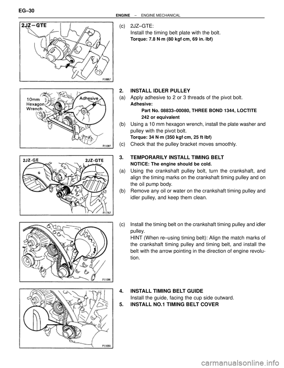 TOYOTA SUPRA 1986  Service Repair Manual (c) 2JZ±GTE:
Install the timing belt plate with the bolt.
Torque: 7.8 NVm (80 kgfVcm, 69 in.Vlbf)
2.  INSTALL IDLER PULLEY
(a)  Apply adhesive to 2 or 3 threads of the pivot bolt.
Adhesive:
Part No. 