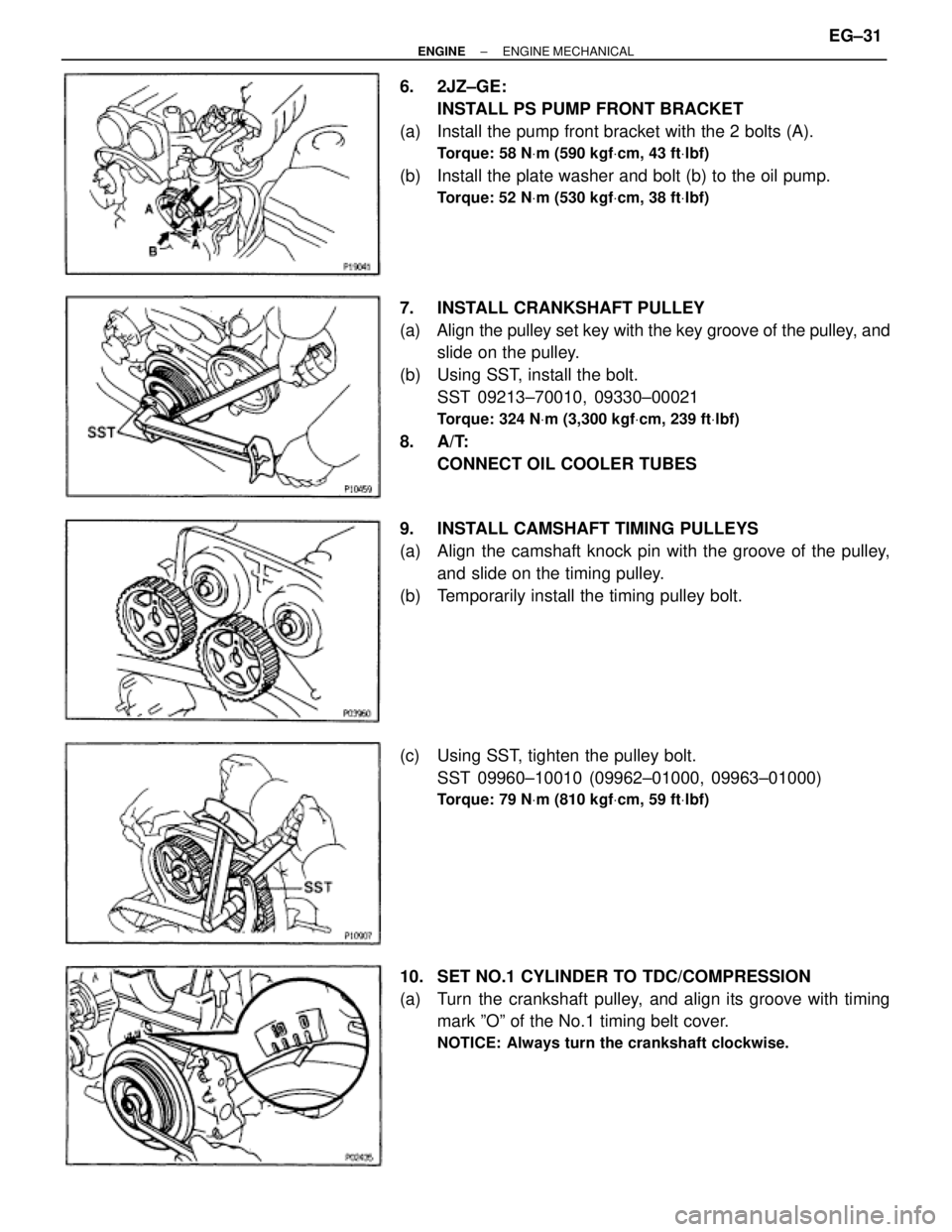 TOYOTA SUPRA 1986  Service Repair Manual 6. 2JZ±GE:
INSTALL PS PUMP FRONT BRACKET
(a)  Install the pump front bracket with the 2 bolts (A).
Torque: 58 NVm (590 kgfVcm, 43 ftVlbf)
(b)  Install the plate washer and bolt (b) to the oil pump.
T