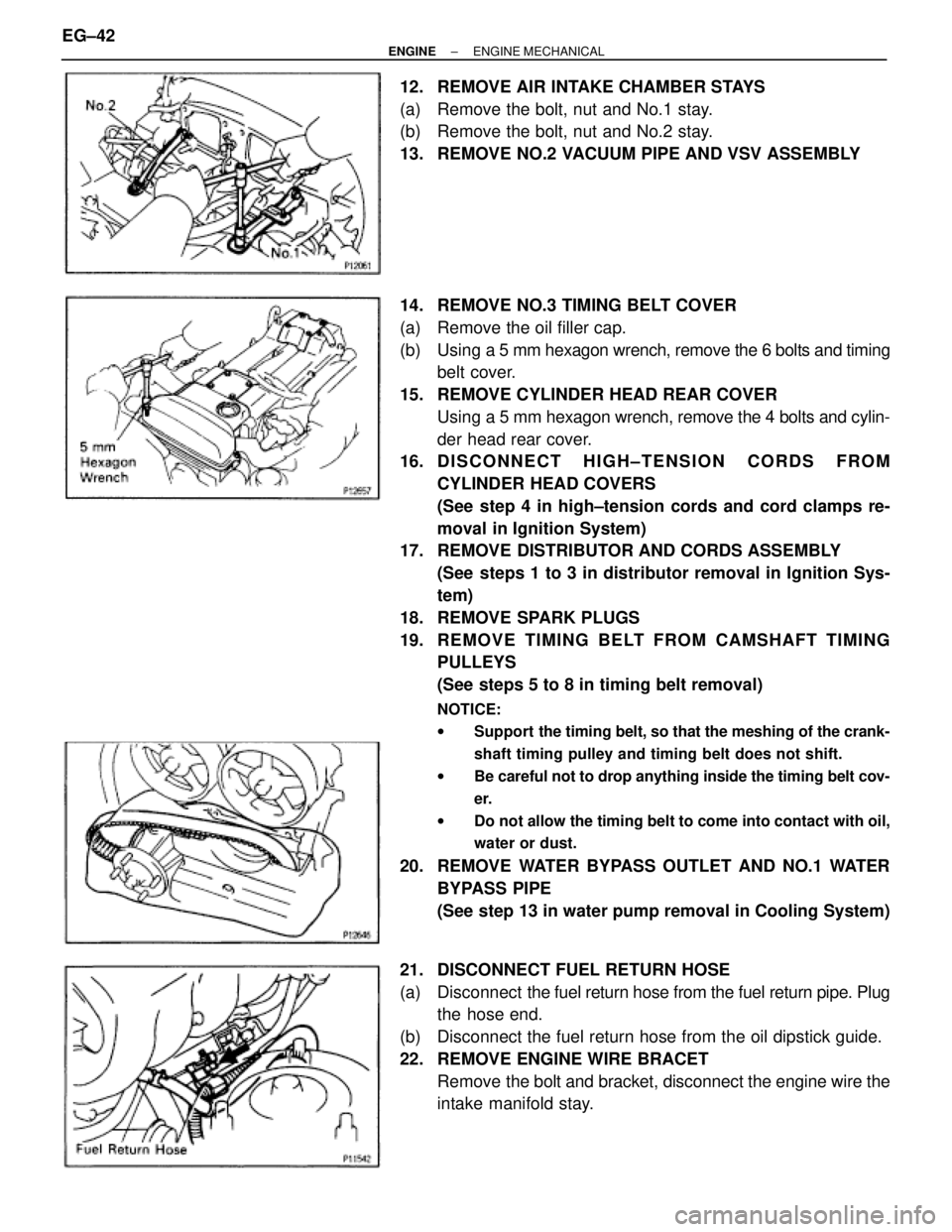 TOYOTA SUPRA 1986  Service Repair Manual 12.  REMOVE AIR INTAKE CHAMBER STAYS
(a)  Remove the bolt, nut and No.1 stay.
(b)  Remove the bolt, nut and No.2 stay.
13.  REMOVE NO.2 VACUUM PIPE AND VSV ASSEMBLY
14.  REMOVE NO.3 TIMING BELT COVER
