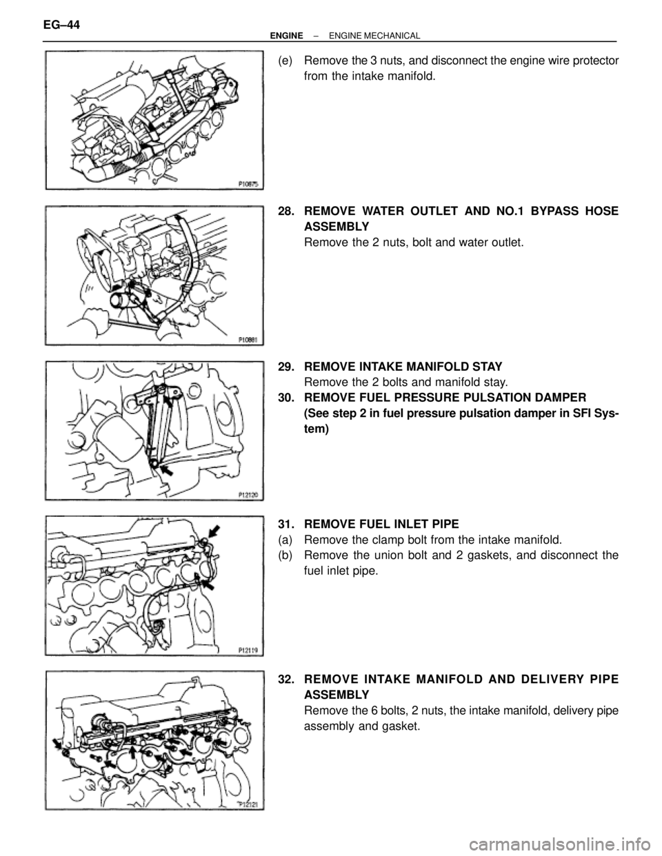 TOYOTA SUPRA 1986  Service Repair Manual (e)  Remove  the 3 nuts, and disconnect the engine wire protector
from the intake manifold.
28.  REMOVE WATER OUTLET AND NO.1 BYPASS HOSE
ASSEMBLY
Remove the 2 nuts, bolt and water outlet.
29.  REMOVE