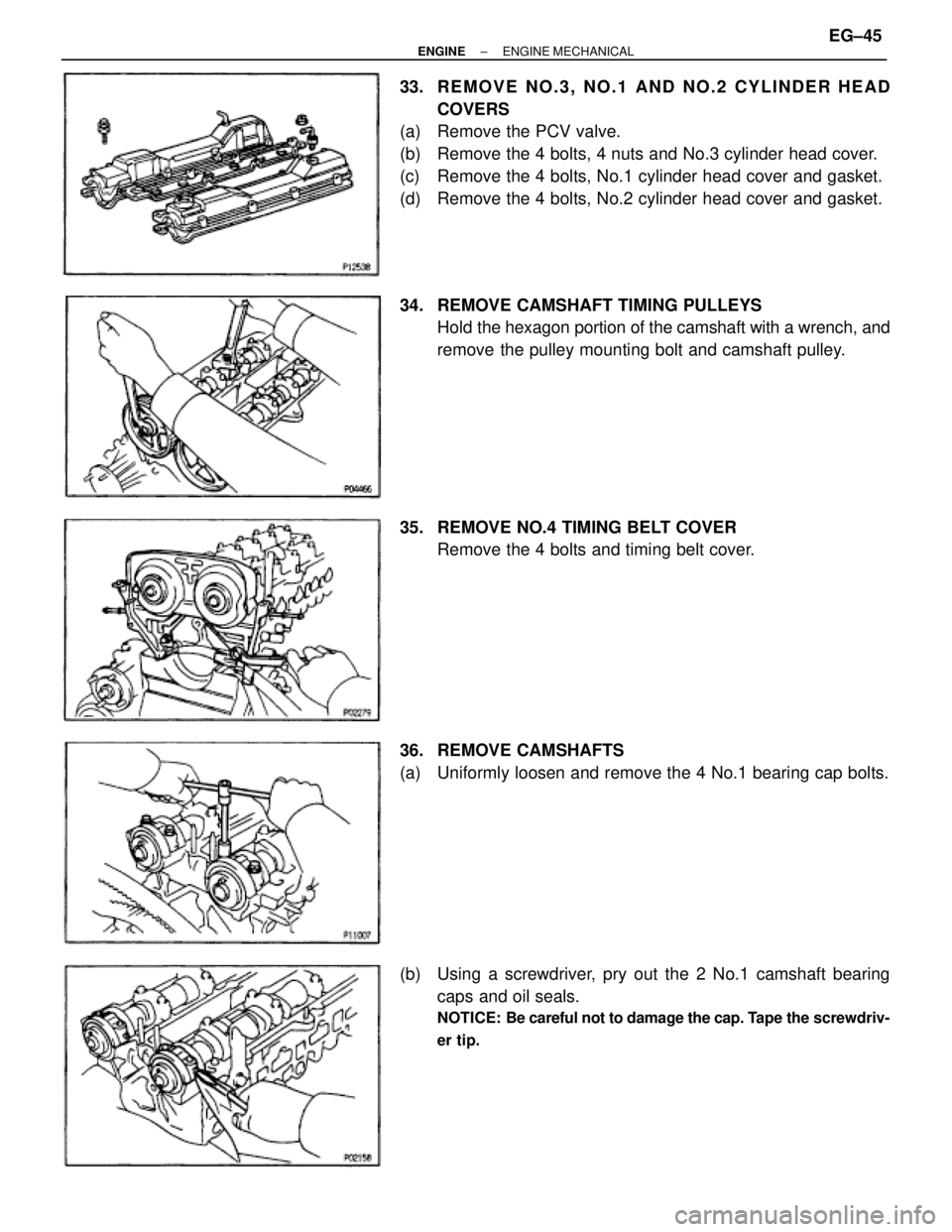 TOYOTA SUPRA 1986  Service Repair Manual 33.  REMOVE NO.3, NO.1 AND NO.2 CYLINDER HEAD
COVERS
(a)  Remove the PCV valve.
(b)  Remove the 4 bolts, 4 nuts and No.3 cylinder head cover.
(c)  Remove the 4 bolts, No.1 cylinder head cover and gask