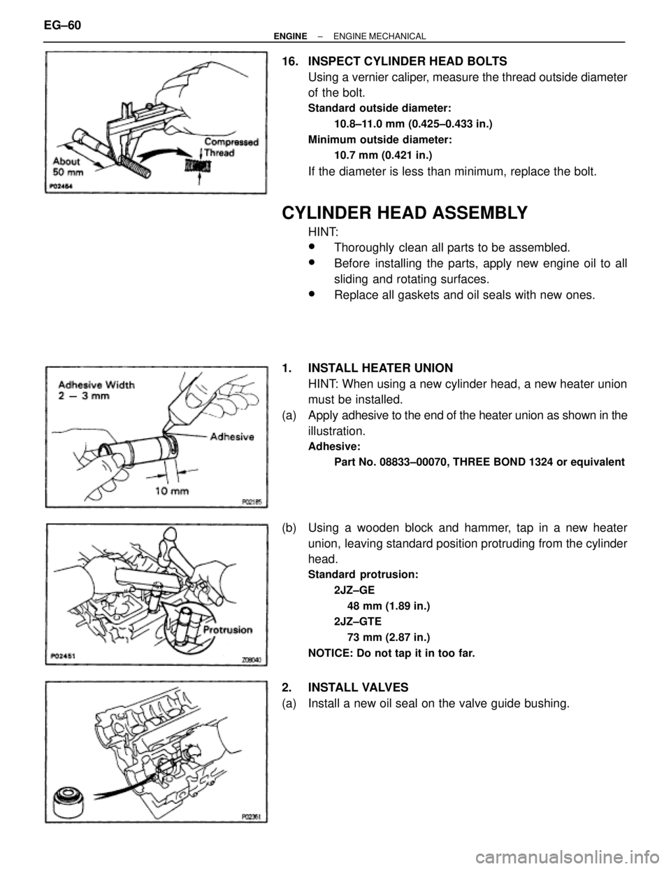 TOYOTA SUPRA 1986 Service Repair Manual 16. INSPECT CYLINDER HEAD BOLTS
Using a vernier caliper, measure the thread outside diameter
of the bolt.
Standard outside diameter:
10.8±11.0 mm (0.425±0.433 in.)
Minimum outside diameter:
10.7 mm TOYOTA SUPRA 1986 Service Repair Manual 16. INSPECT CYLINDER HEAD BOLTS
Using a vernier caliper, measure the thread outside diameter
of the bolt.
Standard outside diameter:
10.8±11.0 mm (0.425±0.433 in.)
Minimum outside diameter:
10.7 mm