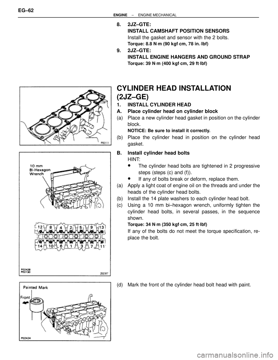 TOYOTA SUPRA 1986 Service Repair Manual 8. 2JZ±GTE:
INSTALL CAMSHAFT POSITION SENSORS
Install the gasket and sensor with the 2 bolts.
Torque: 8.8 NVm (90 kgfVcm, 78 in.Vlbf)
9. 2JZ±GTE:
INSTALL ENGINE HANGERS AND GROUND STRAP
Torque: 39 N TOYOTA SUPRA 1986 Service Repair Manual 8. 2JZ±GTE:
INSTALL CAMSHAFT POSITION SENSORS
Install the gasket and sensor with the 2 bolts.
Torque: 8.8 NVm (90 kgfVcm, 78 in.Vlbf)
9. 2JZ±GTE:
INSTALL ENGINE HANGERS AND GROUND STRAP
Torque: 39 N