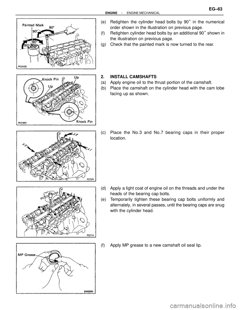TOYOTA SUPRA 1986 Service Repair Manual (e) Retighten the cylinder head bolts by 90° in the numerical
order shown in the illustration on previous page.
(f) Retighten cylinder head bolts by an additional 90° shown in
the illustration o TOYOTA SUPRA 1986 Service Repair Manual (e) Retighten the cylinder head bolts by 90° in the numerical
order shown in the illustration on previous page.
(f) Retighten cylinder head bolts by an additional 90° shown in
the illustration o