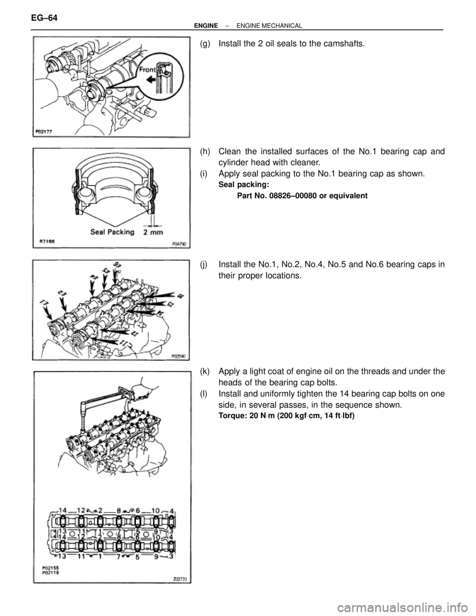 TOYOTA SUPRA 1986 Service Repair Manual (g) Install the 2 oil seals to the camshafts.
(h) Clean the installed surfaces of the No.1 bearing cap and
cylinder head with cleaner.
(i) Apply seal packing to the No.1 bearing cap as shown.
Seal TOYOTA SUPRA 1986 Service Repair Manual (g) Install the 2 oil seals to the camshafts.
(h) Clean the installed surfaces of the No.1 bearing cap and
cylinder head with cleaner.
(i) Apply seal packing to the No.1 bearing cap as shown.
Seal