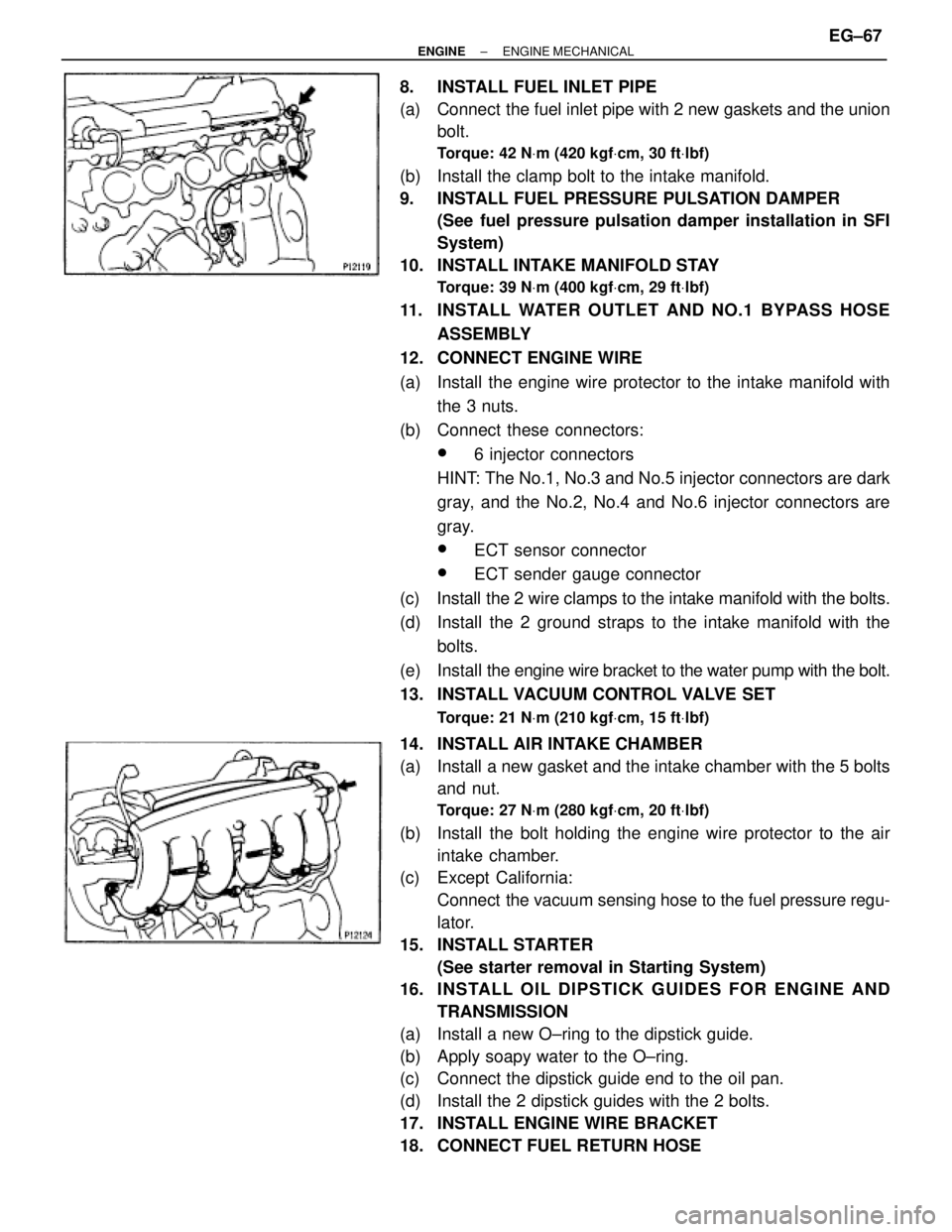 TOYOTA SUPRA 1986 Service Repair Manual 8. INSTALL FUEL INLET PIPE
(a) Connect the fuel inlet pipe with 2 new gaskets and the union
bolt.
Torque: 42 NVm (420 kgfVcm, 30 ftVlbf)
(b) Install the clamp bolt to the intake manifold.
9. INST TOYOTA SUPRA 1986 Service Repair Manual 8. INSTALL FUEL INLET PIPE
(a) Connect the fuel inlet pipe with 2 new gaskets and the union
bolt.
Torque: 42 NVm (420 kgfVcm, 30 ftVlbf)
(b) Install the clamp bolt to the intake manifold.
9. INST